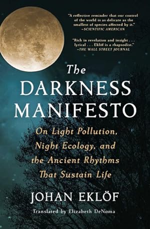 Image du vendeur pour Darkness Manifesto : On Light Pollution, Night Ecology, and the Ancient Rhythms That Sustain Life mis en vente par GreatBookPrices