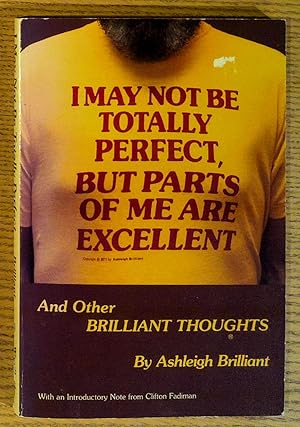 Seller image for I May Not Be Totally Perfect, But Parts of Me are Excellent and Other Brilliant Thoughts for sale by Pistil Books Online, IOBA