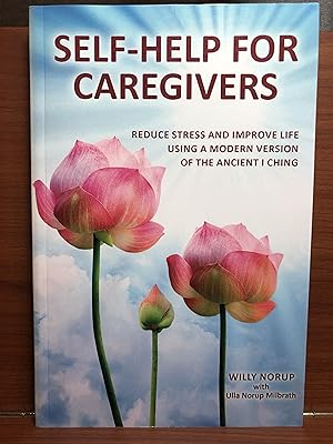 Imagen del vendedor de Self-Help for Caregivers: Reduce stress and improve life using a modern version of the ancient I Ching a la venta por Rosario Beach Rare Books