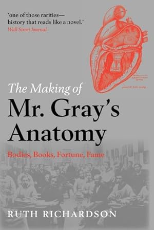 Immagine del venditore per The Making of MR Gray's Anatomy : Bodies, Books, Fortune, Fame venduto da AHA-BUCH GmbH