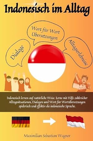 Bild des Verkufers fr Indonesisch im Alltag : Indonesisch lernen auf natrliche Weise. Lerne mit Hilfe zahlreicher Alltagssituationen, Dialogen und einer Wort fr Wortbersetzung spielerisch und e zum Verkauf von AHA-BUCH GmbH