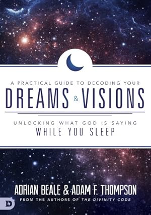 Seller image for Practical Guide to Decoding Your Dreams and Visions : Unlocking What God Is Saying While You Sleep for sale by GreatBookPrices