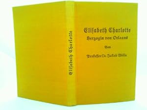 Bild des Verkufers fr Elisabeth Charlotte Herzogin von Orleans : (Die Pflzer Liselotte). Frauenleben ; 8 zum Verkauf von mediafritze