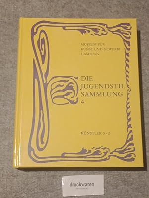 Seller image for Die Jugendstil-Sammlung Band 4 : Knstler S - Z. Museum fr Kunst und Gewerbe Hamburg. for sale by Druckwaren Antiquariat