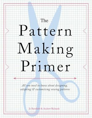 Image du vendeur pour Pattern Making Primer : All You Need to Know About Designing, Adapting, & Customizing Sewing Patterns mis en vente par GreatBookPrices
