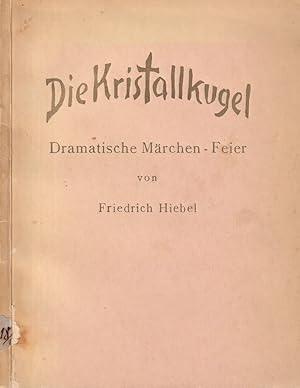 Die Kristallkugel. Dramatische Märchen-Feier.