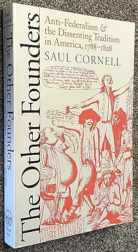 The Other Founders; Anti-Federalism and the Dissenting Tradition in America, 1788-1828