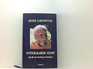 Image du vendeur pour Unteilbarer Geist Quelle der heiligen Schriften ; Upanishaden, Bhagavad Gita, Dhammapada, Mahayana Shraddotpada Shastra, Tao te King, Sikh-Gebete, Koran, Al-Ghazali, Rumi, Bcher der Weisheit, Evangelien, Epheserbrief mis en vente par Book Broker