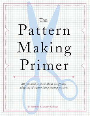 Image du vendeur pour Pattern Making Primer : All You Need to Know About Designing, Adapting, & Customizing Sewing Patterns mis en vente par GreatBookPrices