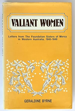 Valiant Women: Letters from the Foundation Sisters of Mercy in Western Australia, 1845 - 1849 by ...