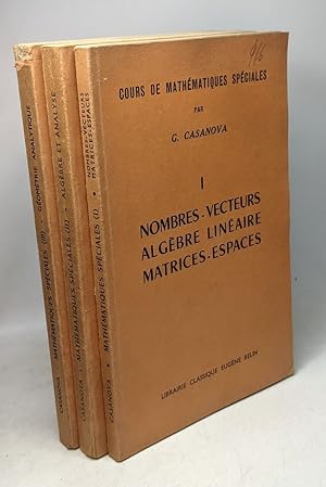 Cours de mathématiques spéciales - Tome 1. Nombres vecteurs algèbre linéaire matrices espaces - T...