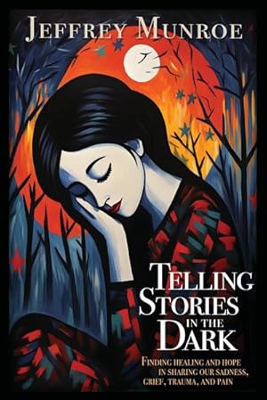 Seller image for Telling Stories in the Dark : Finding healing and hope in sharing our sadness, grief, trauma, and pain for sale by AHA-BUCH GmbH