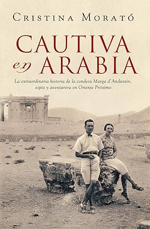 Imagen del vendedor de Cautiva en Arabia La extraordinaria historia de la condesa Marga d'Andurain, espa y aventurera a la venta por Imosver