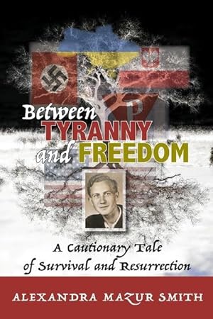 Bild des Verkufers fr Between Tyranny and Freedom: A Cautionary Tale of Survival and Resurrection zum Verkauf von moluna