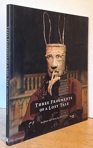 Seller image for Three Fragments of a Lost Tale: Sculpture and Story by John Frame (SIGNED BY JOHN FRAME) for sale by Nighttown Books
