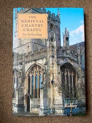 The Medieval Chantry Chapel: An Archaeology (Studies in the History of Medieval Religion)