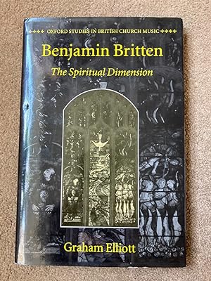 Benjamin Britten: The Spiritual Dimension (Oxford Studies in British Church Music)