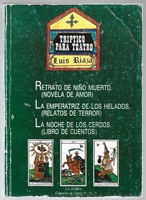 Imagen del vendedor de TRIPTICO PARA TEATRO: RETRATO DE NIO MUERTO (NOVELA DE AMOR) / LA EMPERATRIZ DE LOS HELADOS (RELATOS DE TERROR) / LA NOCHE DE LOS CERDOS (LIBRO DE CUENTOS) a la venta por Desvn del Libro / Desvan del Libro, SL