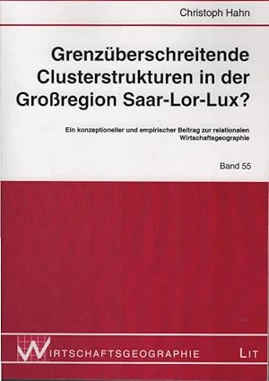 Grenzüberschreitende Clusterstrukturen in der Großregion Saar-Lor-Lux? : ein konzeptioneller und ...