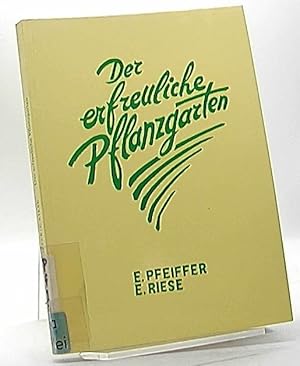 Immagine del venditore per Der erfreuliche Pflanzgarten : Anleitung zur Gartenpflege nach d. biolog.-dynam. Wirtschaftsweise. Ehrenfried Pfeiffer ; Erika Riese. Hrsg. von d. Naturwiss. Sekt. d. Freien Hochsch. fr Geisteswiss. Goetheanum venduto da Antiquariat Unterberger