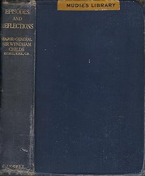 Episodes and Reflections Being Some Records of the Life of Major-General Sir Wyndham Childs