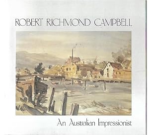 Seller image for Robert Richmond Campbell: An Australian Impressionist. Queen Victoria Museum and Art Gallery, Launceston, 7 February - 16 March 1986. for sale by City Basement Books