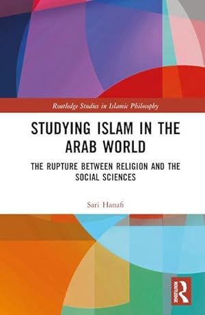 Bild des Verkufers fr Studying Islam in the Arab World : The Rupture Between Religion and the Social Sciences zum Verkauf von AHA-BUCH GmbH