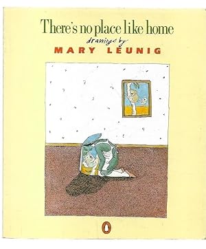 Imagen del vendedor de There's No Place Like Home. Drawings by Mary Leunig. a la venta por City Basement Books