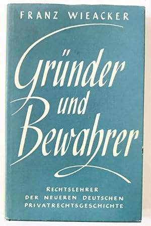 Gründer und Bewahrer. Rechtslehrer der neueren deutschen Privatrechtsgeschichte.