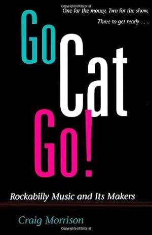 Bild des Verkufers fr Go Cat Go!: Rockabilly Music and Its Makers (Music in American Life) zum Verkauf von WeBuyBooks