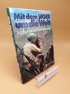 Mit dem Jäger um die Welt ; Jagdberichte aus fünf Kontinenten ; ein Buch der Jagdzeitschrift Jäger