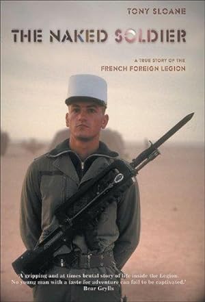 Seller image for The Naked Soldier: A True Story of the French Foreign Legion for sale by WeBuyBooks