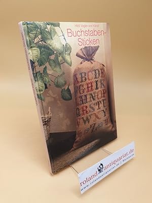 Buchstaben-Sticken : Anleitung u. Anregungen für Kreuzstich-Arbeiten: ABC-Mustertücher, Wandbehän...