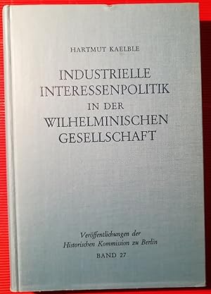 Industrielle Interessenpolitik in der Wilhelminischen Gesellschaft. Centralverband Deutscher Indu...