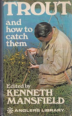 Seller image for TROUT AND HOW TO CATCH THEM. By L. Baverstock, R.C. Bridgett, Oliver Kite, Kenneth Mansfield, W.T. Sargeaunt, C.F. Walker. Edited by Kenneth Mansfield. for sale by Coch-y-Bonddu Books Ltd