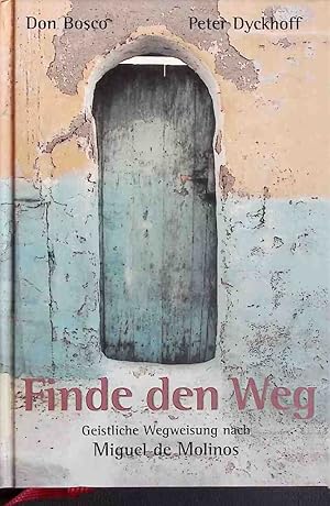 Imagen del vendedor de Finde den Weg : geistliche Wegweisung nach Miguel de Molinos. a la venta por books4less (Versandantiquariat Petra Gros GmbH & Co. KG)