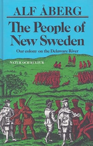 The People of New Sweden : Our Colony on the Delaware River 1638-1655