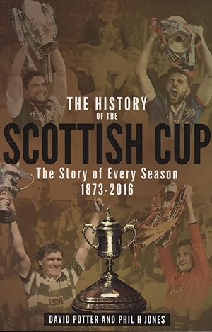 Image du vendeur pour THE HISTORY OF THE SCOTTISH CUP - THE STORY OF EVERY SEASON 1873-2016 mis en vente par Sportspages