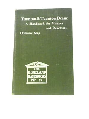 Seller image for Taunton and Taunton Deane A Handbook for Visitors and Residents for sale by World of Rare Books