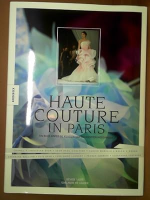 Haute Couture in Paris. - Ein Blick hinter die Kulissen der exklusivsten Modehäuser.