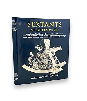 Sextants at Greenwich: A Catalogue of the Mariner's Quadrants, Mariner's Astrolabes, Cross-staffs...