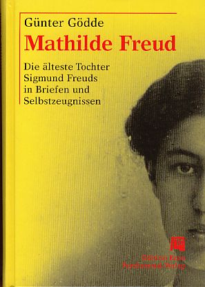 Image du vendeur pour Mathilde Freud: die lteste Tochter Sigmund Freuds in Briefen und Selbstzeugnissen. Edition Kore mis en vente par Fundus-Online GbR Borkert Schwarz Zerfa