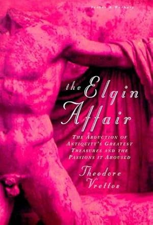 Immagine del venditore per The Elgin Affair: The Abduction of Antiquity's Greatest Treasures and the Passions it Aroused venduto da WeBuyBooks