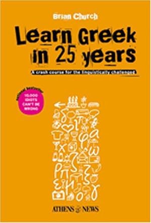 Seller image for Learn Greek in 25 Years: A Crash Course for the Linguistically Challenged for sale by WeBuyBooks