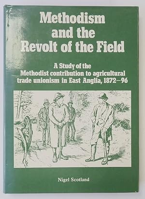 Bild des Verkufers fr Methodism and the Revolt of the Field: A Study of the Methodist Contribution to Agricultural Trade Unionism in East Anglia, 1872-96 zum Verkauf von PsychoBabel & Skoob Books