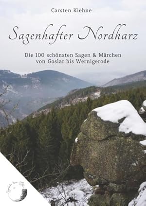 Bild des Verkufers fr Sagenhafter Nordharz : Die 100 schnsten Sagen & Mrchen von Goslar bis Wernigerode Carsten Kiehne zum Verkauf von Bcher bei den 7 Bergen