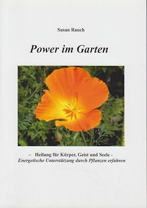 Power im Garten : Heilung für Körper, Geist und Seele : energetische Unterstützung durch Pflanzen...