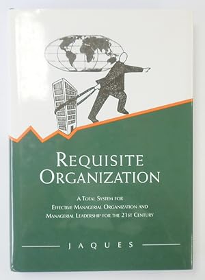Seller image for Requisite Organization: A Total System for Effective Managerial Organization and Managerial Leadership for the 21st Century for sale by PsychoBabel & Skoob Books