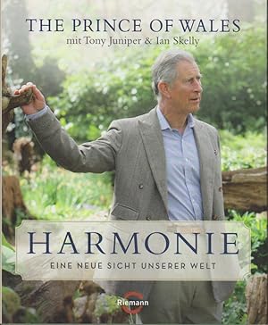 Harmonie : eine neue Sicht unserer Welt The Prince of Wales mit Tony Juniper & Ian Skelly. Aus de...