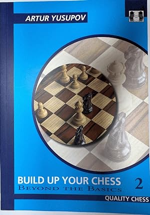 Build Up Your Chess 2: Beyond The Basics (Yusupov's Chess School)